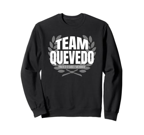 Team Quevedo Miembro orgulloso de la familia Quevedo Sudadera