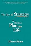 The Joy of Strategy: A Business Plan for Life