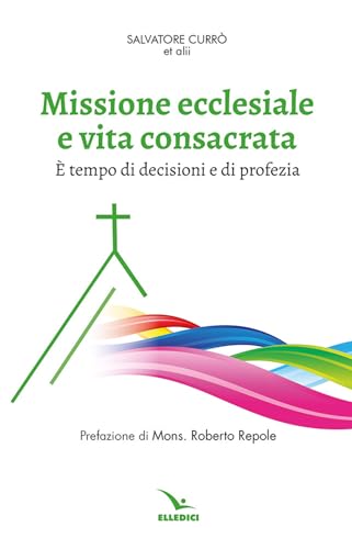 Missione ecclesiale e vita consacrata. È tempo di decisioni e di profez