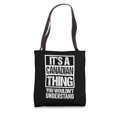 It's A Canadian Thing You Wouldn't Understand Canada Tote Bag