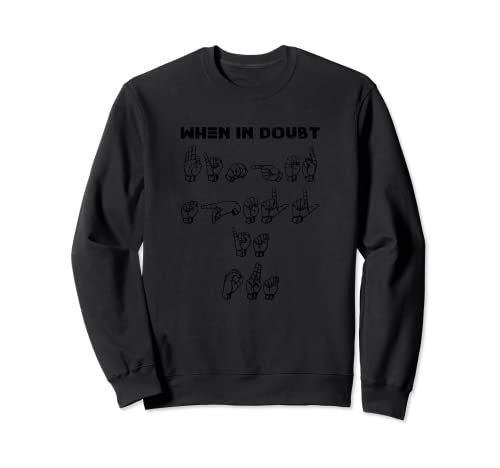 When in Doubt Finger Spell-Funny ASL Camiseta de lenguaje de señas Sudadera