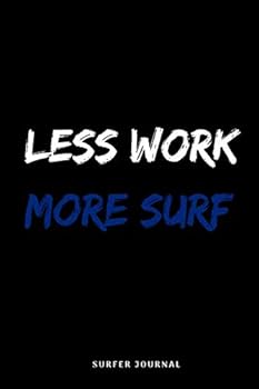 Paperback Less Work More Surf: surf gifts for Women ,Surfer Gifts for Women,Men and Girl,Gift For Surfers And Surfriders,Gift Idea For Surfers,funny surfing ... Gift, 120 Pages , 6X9, Soft Cover, Matte Book