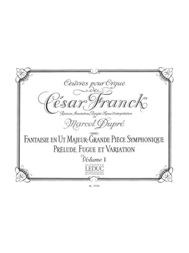 CESAR FRANCK: ORGAN WORKS (VOLUME 1), WITH REVISION, ANNOTATIONS, FINGERINGS AND INTERPRETATION BY M