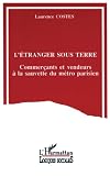 L'étranger sous terre ?: Commerçants et vendeurs à la sauvette du métro parisien
