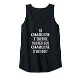Petite copine Charlène . Femme Si Charlène t\'énerve saches que Charlène s\'en fout Débardeur