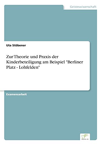 Zur Theorie und Praxis der Kinderbeteiligung am Beispiel "Berliner Platz - Lohfelden" (German Edition)