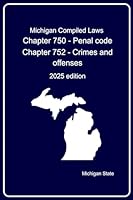 Michigan Compiled Laws : Chapter 750 - Penal code Chapter 752 - Crimes and offenses: 2025 edition B0F6CPF7BY Book Cover