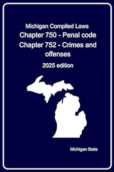 Paperback Michigan Compiled Laws : Chapter 750 - Penal code Chapter 752 - Crimes and offenses: 2025 edition Book