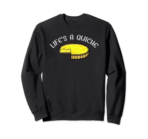 Life's An Old Quiche Emporte-pièces pour pâtisserie Sweatshirt