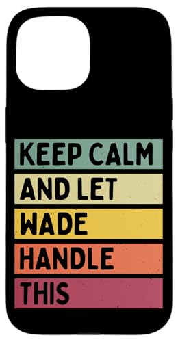 Keep Calm And Let Wade Handle ���̖ʔ������g���Ȉ��p �X�}�z�P�[�X iPhone 15 �p