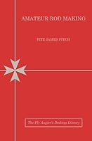 Amateur Rod Making: The Writings of Judge Fitz James Fitch 0984267719 Book Cover