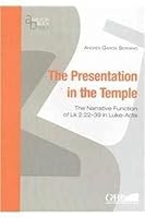Presentation in the Temple: The Narrative Function of Lk 2:22-39 in Luke-Acts 8876531971 Book Cover