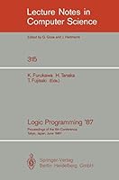 Logic Programming 87: Proceedings of the 6th Conference (Lecture Notes in Computer Science) 3540194266 Book Cover
