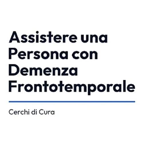 Assistere una persona con Demenza Frontotemporale