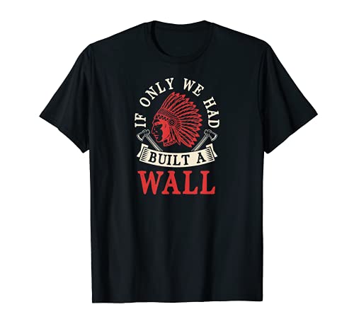 If Only We Had Built A Wall - Tocado americano Camiseta