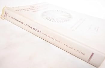 Hardcover The Breech-Loader in the Service 1816-1917: A History of All Standard and Experimental U.S. Breechloading and Magazine Shoulder Arms Book