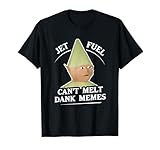 Jet Fuel Can't Melt Dank Memes T-Shirt