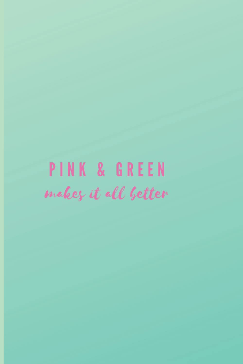 Pink & Green Makes It All Better