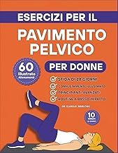 Complete Guide Ebook Summary Esercizi per il Pavimento Pelvico per Donne: 60 allenamento illustrati passo dopo passo per rafforzare il core, migliorare il controllo della vescica ... in soli 10 minuti al giorno (Italian Edition) Detailed Review Curated Content Must Read