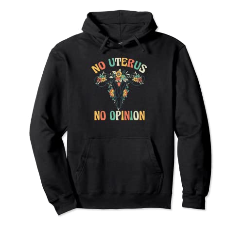 No Uterus No Opinion Pro Choice Roe V Wade Derechos de la Mujer Sudadera con Capucha
