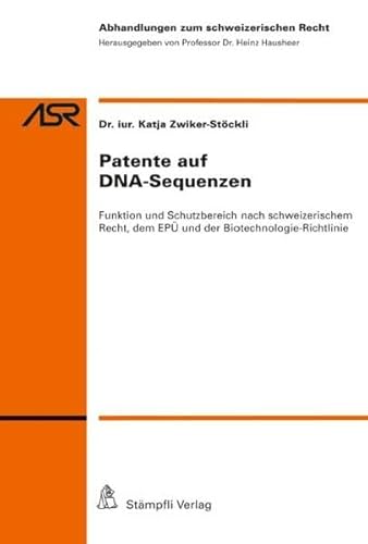 Patente auf DNA-Sequenzen: Funktion und Schutzbereich nach schweizerischem Recht, dem EPÜ und der Biotechnologie-Richtlinie (Abhandlungen zum schweizerischen Recht ASR / Etudes de droit suisse EDS)