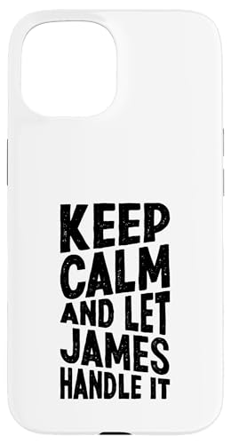 Keep Calm And Let James Handle It Funny ���O �X�}�z�P�[�X iPhone 15 �p