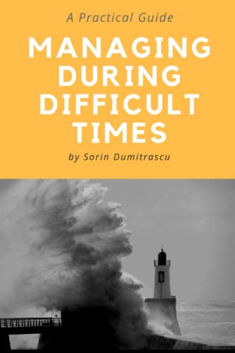 Managing During Difficult Times: A Practical Guide (Career)