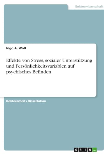 Effekte von Stress, sozialer Unterstützung und Persönlichkeitsvariablen auf psychisches Befinden (German Edition)