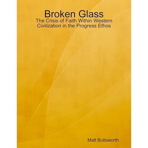 Broken Glass - the Crisis of Faith in Western Civilization in the Progress Ethos Audiolibro Por Matt Buttsworth arte de porta