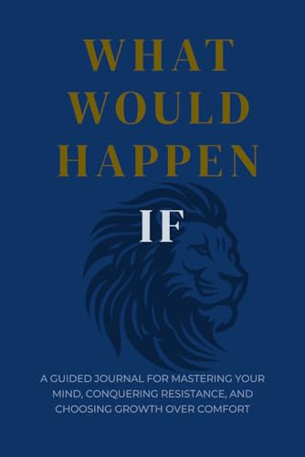 What Would Happen If: A Guided Journal for Mastering Your