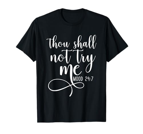 Thou shall not Try Me Mood 24/7 Funny Teacher Shirts shirt T-Shirt