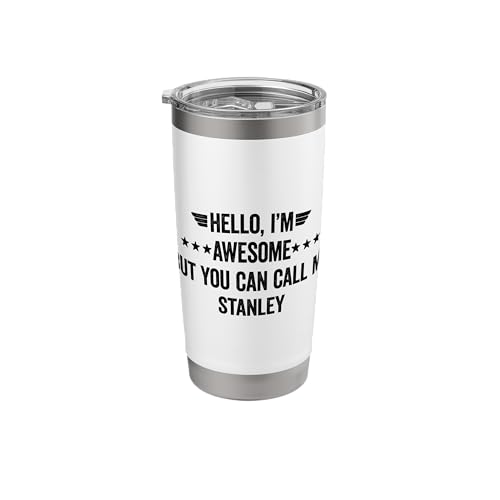 Hello I'm Awesome But You Can Call Me Stanley Stainless Steel Insulated Tumbler