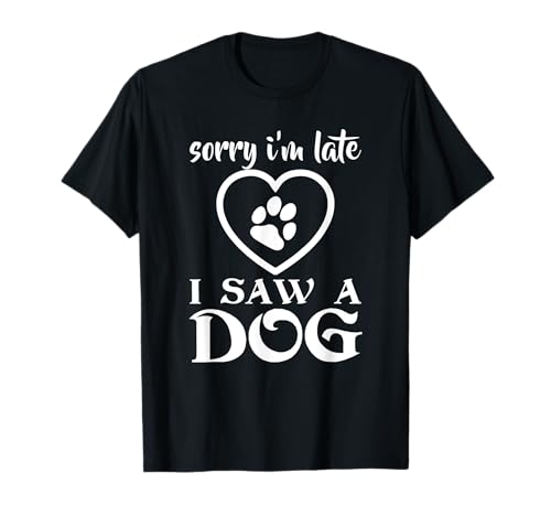 Divertida camiseta para perro. Lo siento, llego tarde, vi a un perro. Amor de cachorro Camiseta