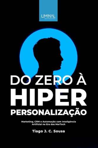 Do Zero à Hiperpersonalização: Estratégias de Marketing, CRM e Au...