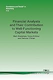 Financial Analysts and Their Contribution to Well-Functioning Capital Markets (Foundations and Trends(r) in Accounting)