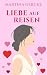 Liebe auf Reisen (German Edition)
