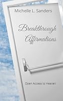 Breakthrough Affirmations: Open Access to Heaven 1736641425 Book Cover