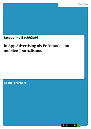 In-App Advertising als Erlösmodell im mobilen Journalismus. Eine quantitative Inhaltsanalyse zum...