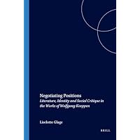 Negotiating Positions: Literature, Identity and Social Critique in the Works of Wolfgang Koeppen