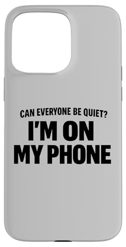 Can Everyone Be Quiet I'm On My Phone �ʔ������p �X�}�z�P�[�X iPhone 15 Pro Max �p