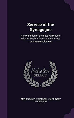 Service of the Synagogue: A new Edition of the Festival Prayers With an English Translation in Prose and Verse Volume 6