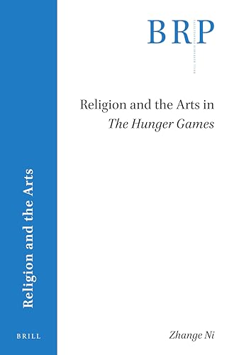Religion and the Arts in The Hunger Games (Brill Research Perspectives in Religion and the Arts)