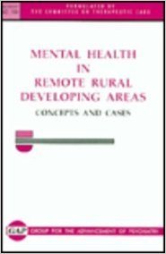 Hardcover Mental Health in Remote Rural Developing Areas: Concepts and Cases (GAP REPORT (GROUP FOR THE ADVANCEMENT OF PSYCHIATRY)) Book