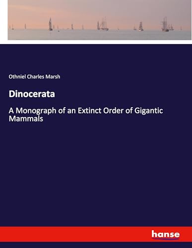 Dinocerata: A Monograph of an Extinct Order of Gigantic Mammals