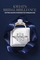 Kwiat’s Bridal Brilliance: Cutting Ashoka Diamonds for Timeless Love B0F668W5Y3 Book Cover