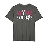 Wine Not - Vino Camiseta