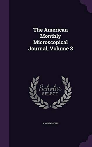 The American Monthly Microscopical Journal, Volume 3