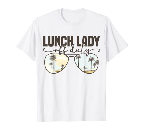 Lunch Lady Off Duty Funny School Lunch Staff Summer Vacation Camiseta
