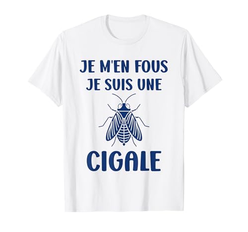 Humour cigales Insecte Je m'en fous je suis une Cigale T-Shirt