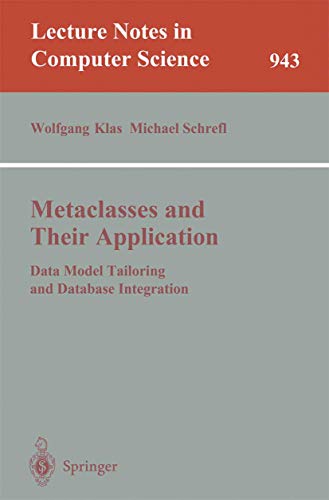 Metaclasses and Their Application: Data Model Tailoring and Database Integration: 943 (Lecture Notes in Computer Science) view 2